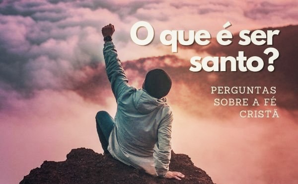 Ser santos em toda nossa maneira de viver